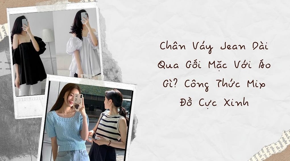 Chân Váy Jean Dài Qua Gối Mặc Với Áo Gì